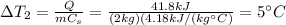 \Delta T_2 =  \frac{Q}{m C_s}  =  \frac{41.8 kJ}{(2 kg)(4.18 kJ/(kg ^{\circ} C)}=5 ^{\circ} C