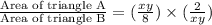 \frac{\text{Area of triangle A}}{\text{Area of triangle B}}=(\frac{xy}{8})\times (\frac{2}{xy})