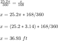 \frac{25.2\pi}{360}=\frac{x}{168}\\\\x=25.2\pi*168/360\\\\x=(25.2*3.14)*168/360\\\\x=36.93\ ft