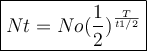 \large {\boxed {Nt=No(\frac {1} {2})^{\frac {T} {t1 / 2}}}}