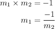 \begin{aligned}{m_1} \times {m_2} &= - 1 \\{m_1} &= \frac{{ - 1}}{{{m_2}}}\\\end{aligned}