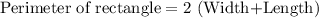 \text{Perimeter of rectangle}=2\text{ (Width+Length})