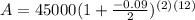 A=45000(1+ \frac{-0.09}{2} )^{(2)(12)