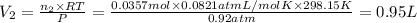 V_2=\frac{n_2\times RT}{P}=\frac{0.0357 mol\times 0.0821 atm L/mol K \times 298.15 K}{0.92 atm}=0.95 L