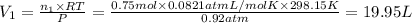 V_1=\frac{n_1\times RT}{P}=\frac{0.75 mol\times 0.0821 atm L/mol K \times 298.15 K}{0.92 atm}=19.95 L