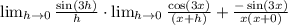 \lim_{h \rightarrow 0}\frac{\sin(3h)}{h} \cdot \lim_{h \rightarrow 0}\frac{\cos(3x)}{(x+h)}+\frac{-\sin(3x)}{x(x+0)}