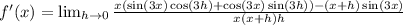 f'(x)=\lim_{h \rightarrow 0}\frac{x(\sin(3x)\cos(3h)+\cos(3x)\sin(3h))-(x+h)\sin(3x)}{x(x+h)h}