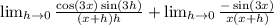 \lim_{h \rightarrow 0}\frac{\cos(3x)\sin(3h)}{(x+h)h}+\lim_{h \rightarrow 0}\frac{-\sin(3x)}{x(x+h)}