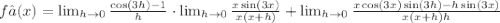 f’(x)=\lim_{h \rightarrow 0}\frac{\cos(3h)-1}{h} \cdot \lim_{h \rightarrow 0}\frac{x\sin(3x)}{x(x+h)}+\lim_{h \rightarrow 0}\frac{x\cos(3x)\sin(3h)-h\sin(3x)}{x(x+h)h}