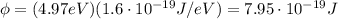 \phi = (4.97 eV)(1.6 \cdot 10^{-19} J/eV)=7.95 \cdot 10^{-19} J