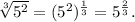 \sqrt[3]{5^2}=(5^2)^{\frac{1}{3}}=5^{\frac{2}{3}}.