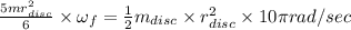 \frac{5mr_{disc}^{2}}{6}\times \omega _{f}=\frac{1}{2}m_{disc}\times r_{disc}^{2}\times 10\pi rad/sec