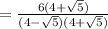 =\frac{6(4+\sqrt{5})}{(4-\sqrt{5})(4+\sqrt{5})}