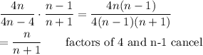 \dfrac{4n}{4n-4}\cdot\dfrac{n-1}{n+1}=\dfrac{4n(n-1)}{4(n-1)(n+1)}\\\\=\dfrac{n}{n+1}\qquad\text{factors of 4 and n-1 cancel}