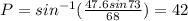 P = sin^{-1} ( \frac{ 47.6 sin73}{68}) = 42