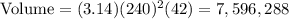 \text{Volume}=(3.14) (240)^2 (42)=7,596,288