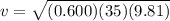 v = \sqrt{(0.600)(35)(9.81)}