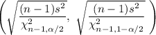 \left ( \sqrt{\dfrac{(n-1)s^2}{\chi^2_{n-1,\alpha/2}}},\ \sqrt{\dfrac{(n-1)s^2}{\chi^2_{n-1,1-\alpha/2}}} \ \right )