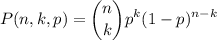 \displaystyle P(n,k,p) = \binom{n}{k}p^k(1-p)^{n-k}