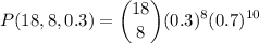 \displaystyle P(18,8,0.3) = \binom{18}{8}(0.3)^8(0.7)^{10}