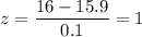 z=\dfrac{16-15.9}{0.1}=1