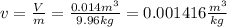 v=\frac{V}{m}=\frac{0.014m^{3}}{9.96kg}=0.001416\frac{m^{3}}{kg}