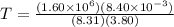 T = \frac{(1.60 \times 10^6)(8.40 \times 10^{-3})}{(8.31)(3.80)}