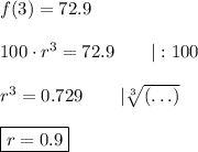 f(3)=72.9\\\\100\cdot r^3=72.9\qquad|:100\\\\r^3=0.729\qquad|\sqrt[3]{(\ldots)}\\\\\boxed{r=0.9}
