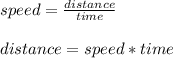 speed=\frac{distance}{time}\\ \\distance=speed*time