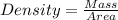 Density = \frac{Mass}{Area}