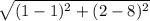 \sqrt{(1-1)^2 + (2-8)^2}