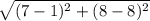 \sqrt{(7-1)^2 + (8-8)^2}