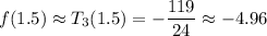 f(1.5)\approx T_3(1.5)=-\dfrac{119}{24}\approx-4.96