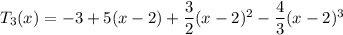 T_3(x)=-3+5(x-2)+\dfrac32(x-2)^2-\dfrac43(x-2)^3