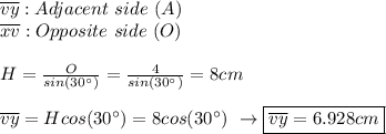 \overline{vy}:Adjacent \ side \ (A) \\ \overline{xv}:Opposite \ side \ (O) \\ \\ H=\frac{O}{sin(30^{\circ})}=\frac{4}{sin(30^{\circ})}=8cm \\ \\ \overline{vy}=Hcos(30^{\circ})=8cos(30^{\circ}) \ \rightarrow \boxed{\overline{vy}=6.928cm}