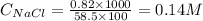 C_{NaCl}=\frac{0.82\times 1000}{58.5\times 100}=0.14M