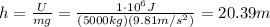 h= \frac{U}{mg}= \frac{1 \cdot 10^6 J}{(5000 kg)(9.81 m/s^2)} =20.39 m