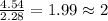\frac{4.54}{2.28}=1.99\approx 2