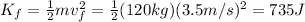 K_f =  \frac{1}{2}mv_f^2 =  \frac{1}{2}(120 kg)(3.5 m/s)^2= 735 J