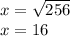 x = \sqrt {256}\\x = 16
