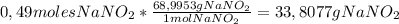 0,49 moles NaNO_2* \frac{68,9953 g NaNO_2}{1 mol NaNO_2}=33,8077 g NaNO_2