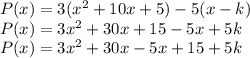 P(x)=3(x^2 + 10x + 5) - 5(x - k)\\P(x)=3x^2+30x+15-5x+5k\\P(x) = 3x^2+30x-5x+15+5k