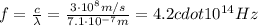 f= \frac{c}{\lambda}= \frac{3 \cdot 10^8 m/s}{7.1 \cdot 10^{-7} m}=4.2 cdot 10^{14}Hz
