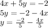 4x + 5y =  - 2 \\ 5y =  - 2 - 4x \\ y =   \frac{ - 2}{5} -  \frac{4x}{5}  \\