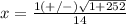 x=\frac{1(+/-)\sqrt{1+252}} {14}