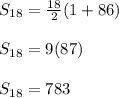 S_{18}=\frac{18}{2}(1+86)\\\\ S_{18}=9(87)\\\\ S_{18}=783