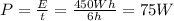 P= \frac{E}{t}= \frac{450 Wh}{6 h}=75 W