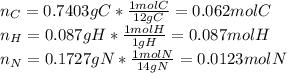 n_C=0.7403gC*\frac{1molC}{12gC}=0.062molC\\n_H=0.087gH*\frac{1molH}{1gH}=0.087molH\\n_N=0.1727gN*\frac{1molN}{14gN}=0.0123molN\\