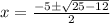 x = \frac{-5 \pm \sqrt{25 - 12} }{2}
