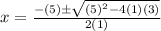 x = \frac{-(5) \pm \sqrt{(5)^2 - 4(1)(3)} }{2(1)}